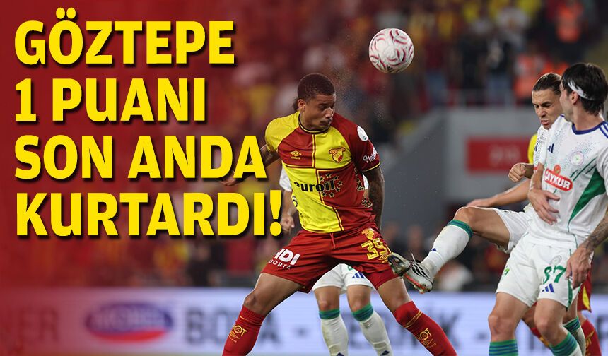 Göztepe 1 puanı son anda kurtardı!