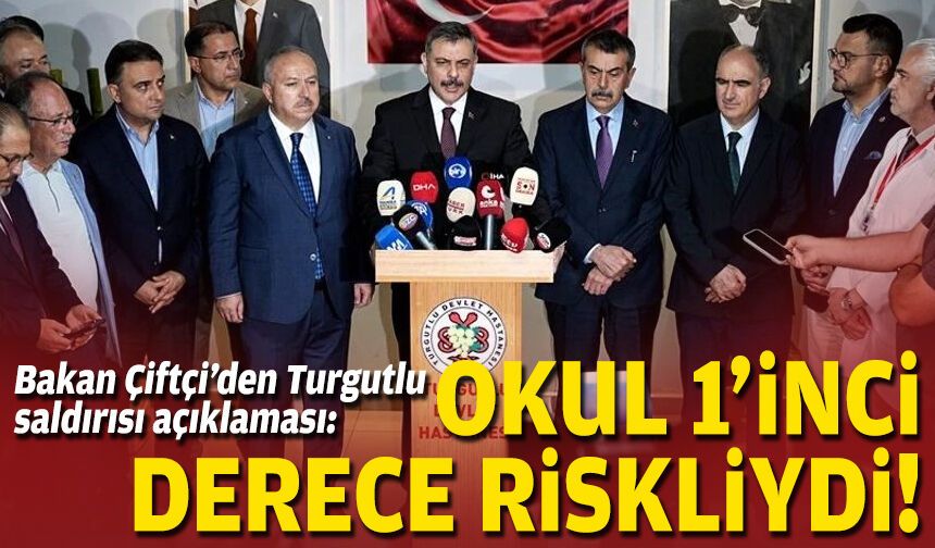 Bakan Çiftçi’den Turgutlu saldırısı açıklaması: Okul 1’inci derece riskliydi!