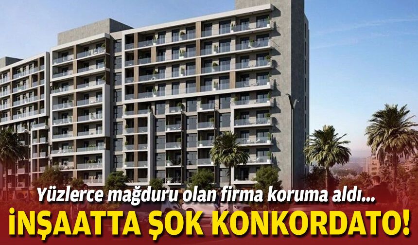 Yüzlerce mağduru olan firma koruma aldı... İnşaatta şok konkordato!