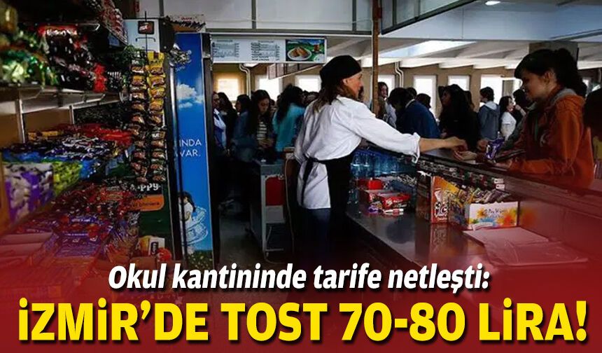 Okul kantininde tarife netleşti: İzmir'de tost 70-80 lira!
