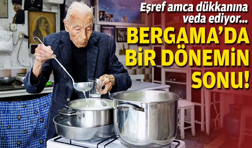 Eşref amca dükkânına veda ediyor... Bergama’da bir dönemin sonu!