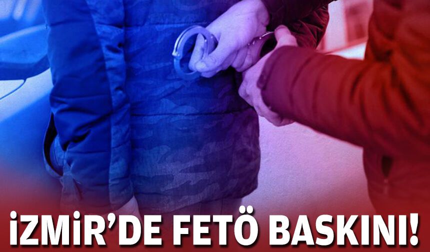 İzmir'de FETÖ baskını!