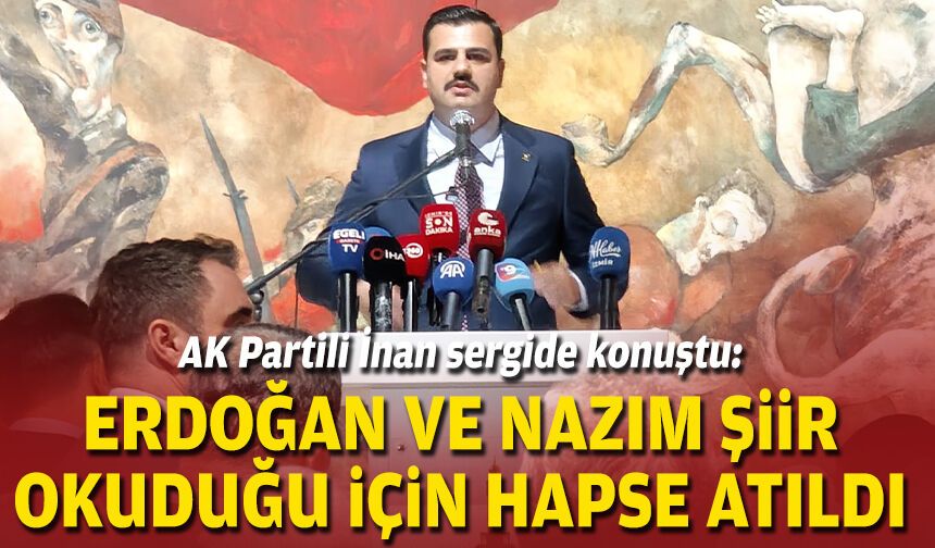 AK Partili İnan sergide konuştu: Erdoğan ve Nazım şiir okuduğu için hapse atıldı