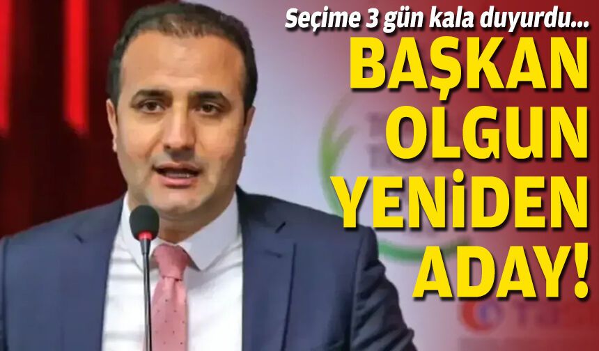 Seçime 3 gün kala duyurdu... Başkan Olgun yeniden aday!