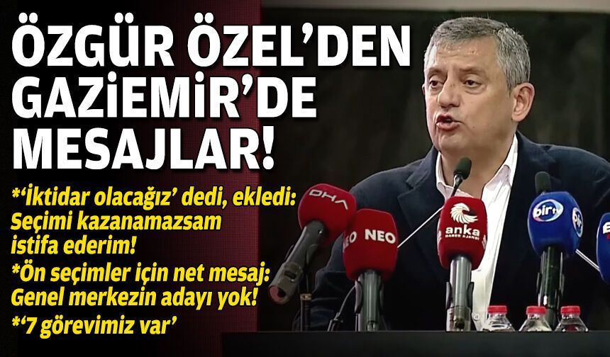 Özel’den Gaziemir’de mesajlar: İktidar olamazsak istifa ederim!