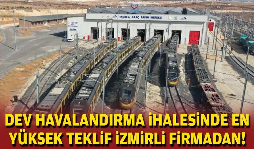 Dev havalandırma ihalesinde en yüksek teklif İzmirli firmadan!