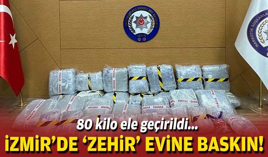 80 kilo ele geçirildi... İzmir'de 'zehir' evine baskın!