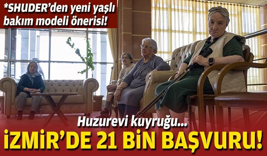 Huzurevi kuyruğu... İzmir'de 21 bin başvuru!