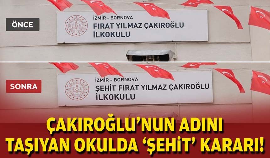 Çakıroğlu'nun adını taşıyan okulda 'şehit' kararı!