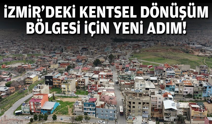 İzmir’deki kentsel dönüşüm bölgesi için yeni adım!