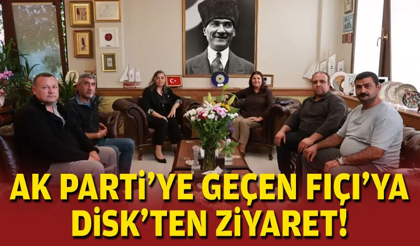 AK Parti'ye geçen Fıçı'ya DİSK'ten ziyaret!