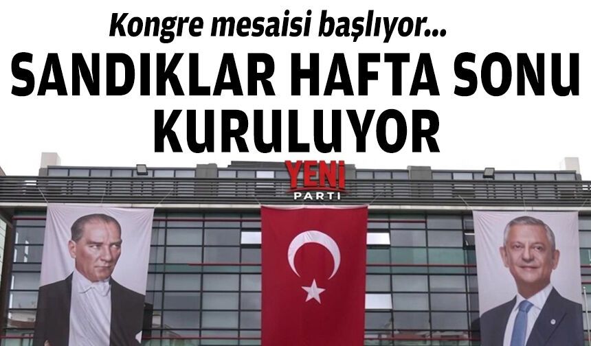 İzmir'de kongre mesaisi başlıyor... Hafta sonu sandıklar kuruluyor!
