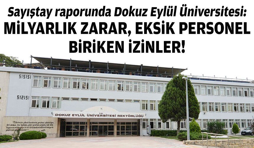 Sayıştay raporunda DEÜ: Milyarlık zarar, eksik personel, biriken izinler!