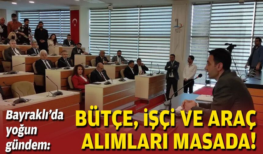 Bayraklı’da yoğun gündem: Bütçe, işçi ve araç alımları masada!
