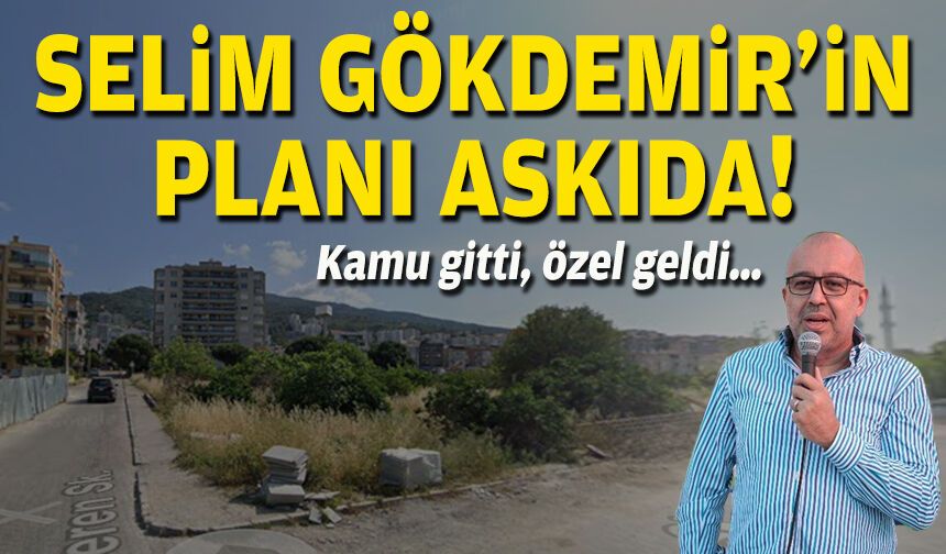 Kamu gitti, özel geldi… Selim Gökdemir’in planı askıda!
