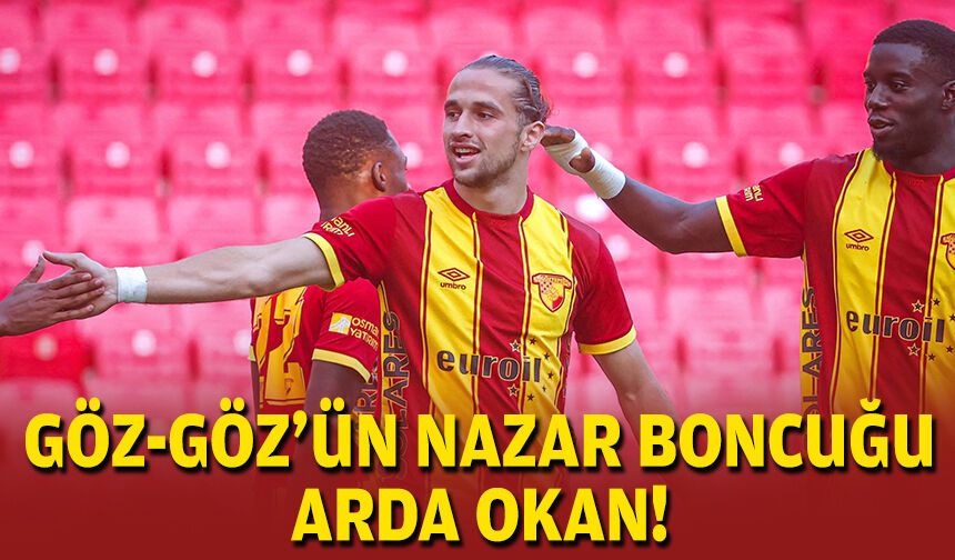 Göztepe’nin nazar boncuğu Arda Okan!