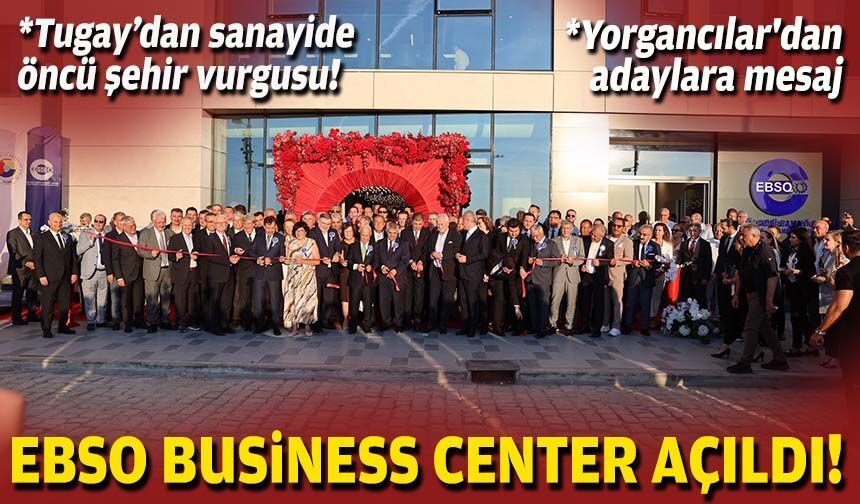 EBSO Business Center açıldı!