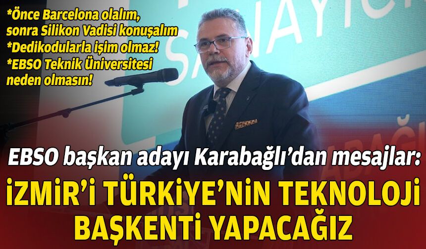 EBSO Başkan adayı Karabağlı: İzmir’i Türkiye’nin teknoloji başkenti yapacağız