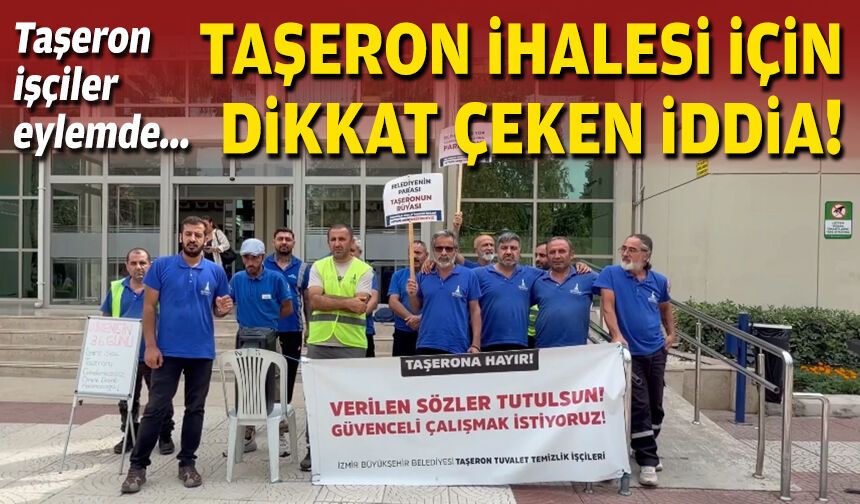 Taşeron işçiler eylemde: Tuvalet ihalesi için dikkat çeken iddia!