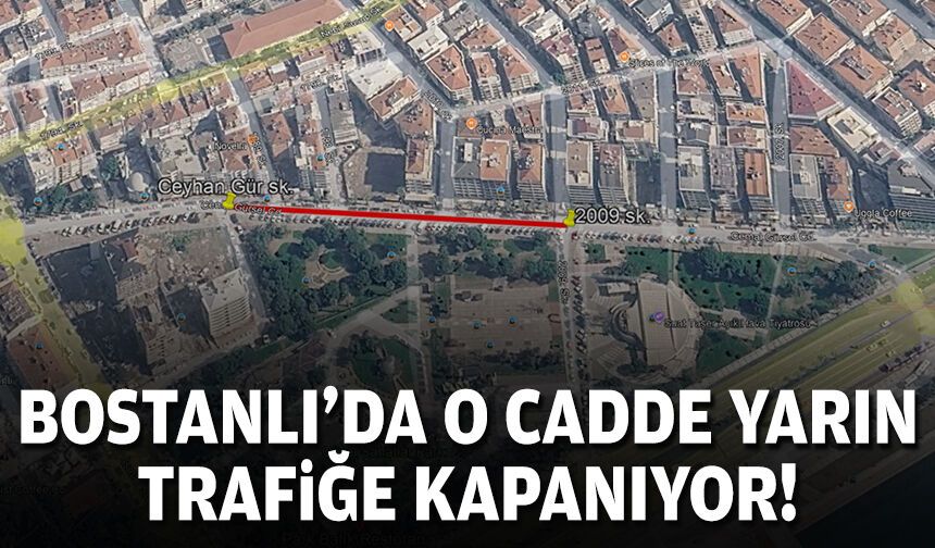Bostanlı’da o cadde yarın trafiğe kapanıyor!