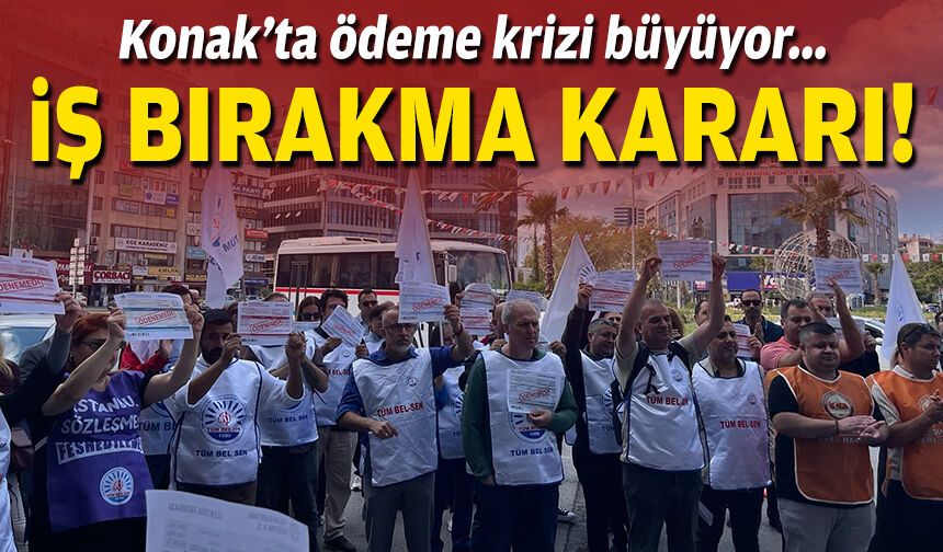 Konak ödeme krizi büyüyor... Sendikalardan iş bırakma kararı!