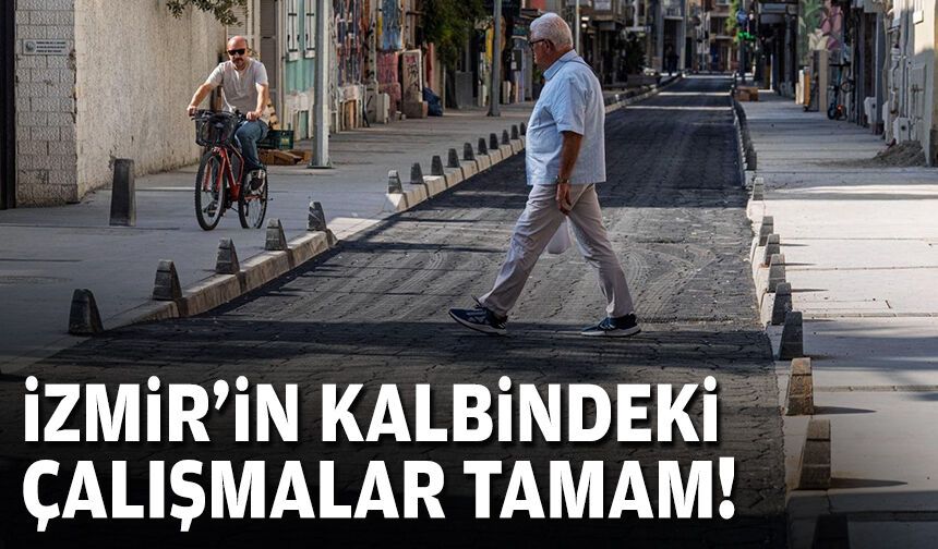 İzmir'in kalbindeki çalışmalar tamam!
