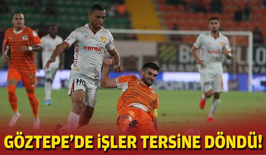 Göztepe’de işler tersine döndü!