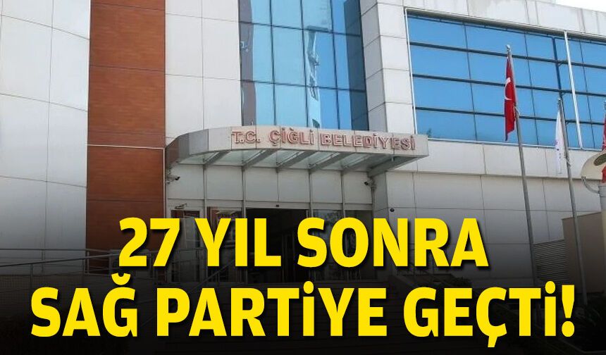 Çiğli 27 yıl sonra sağ partiye geçti!