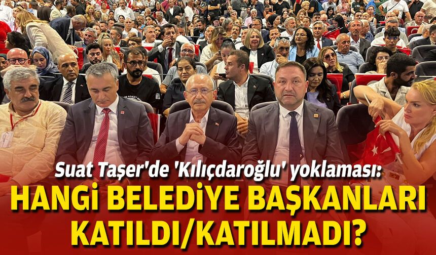 Suat Taşer'de 'Kılıçdaroğlu' yoklaması: Hangi belediye başkanları katıldı/katılmadı?