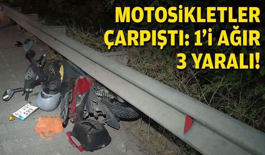 Motosikletler çarpıştı: 1’i ağır 3 yaralı!