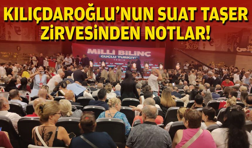 Kılıçdaroğlu'nun Suat Taşer zirvesinden notlar!