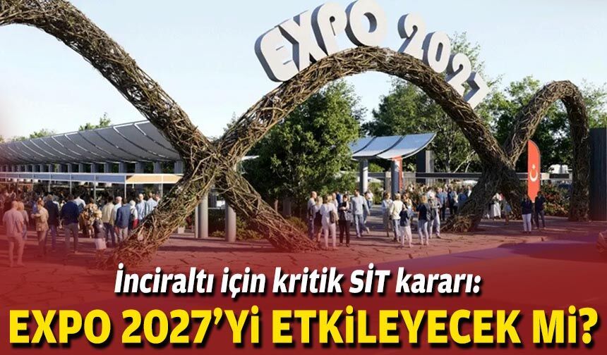 İnciraltı için kritik SİT kararı: EXPO 2027’yi etkileyecek mi?