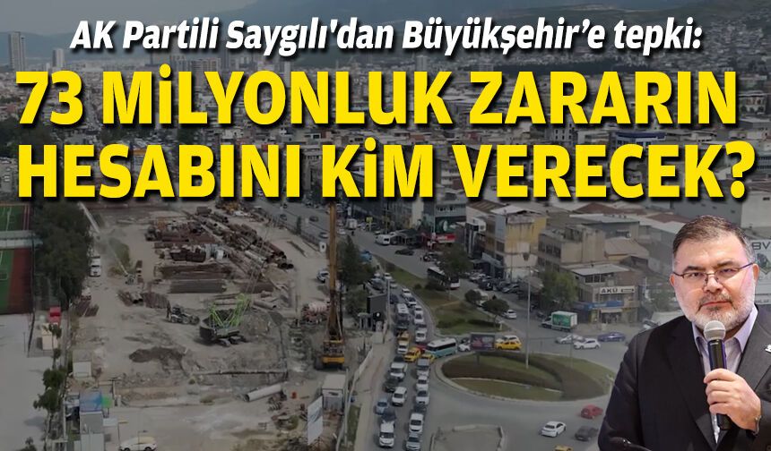 AK Partili Saygılı'dan Büyükşehir’e tepki: Kamu zararının hesabını kim verecek?