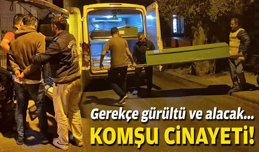 Gerekçe gürültü ve alacak... Komşuların kavgasında 1 can kaybı!
