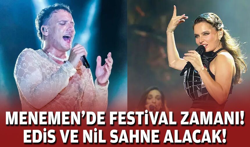 Menemen’de festival zamanı: Edis ve Nil sahne alacak!