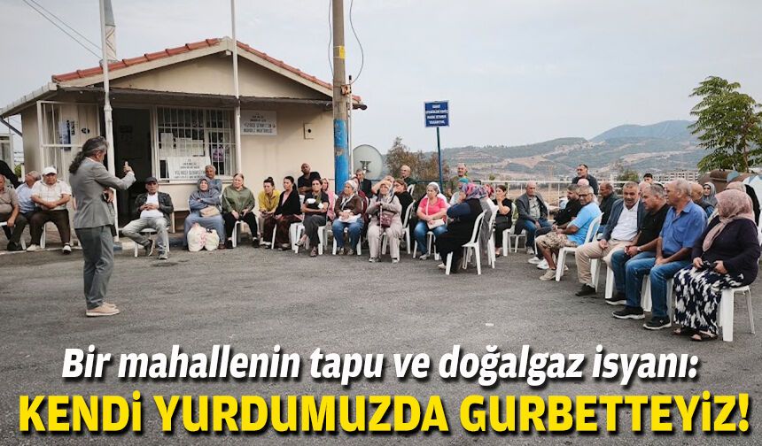 Karabağlar’da bir mahallenin tapu ve doğalgaz isyanı: “Kendi yurdumuzda gurbetteyiz”