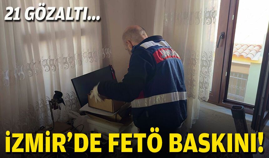 İzmir'de FETÖ baskını: 21 gözaltı!