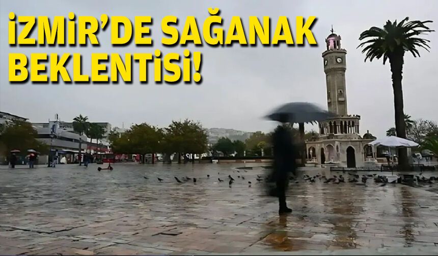 İzmir'de sağanak beklentisi!