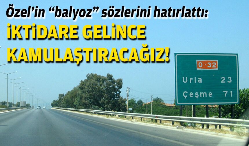 Özel’in “balyoz” sözlerini hatırlattı: “İktidara gelince kamulaştıracağız”