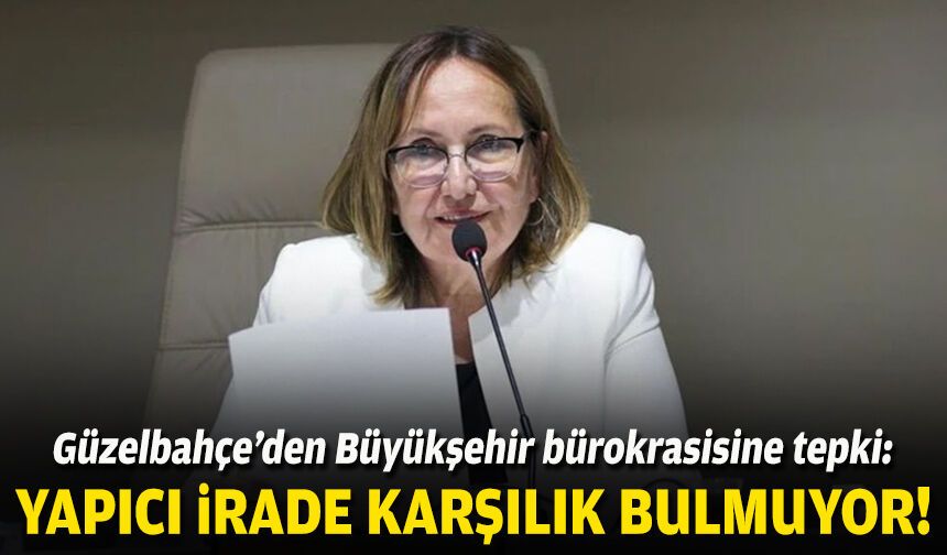 Güzelbahçe’den Büyükşehir bürokrasisine tepki: Yapıcı irade karşılık bulmuyor
