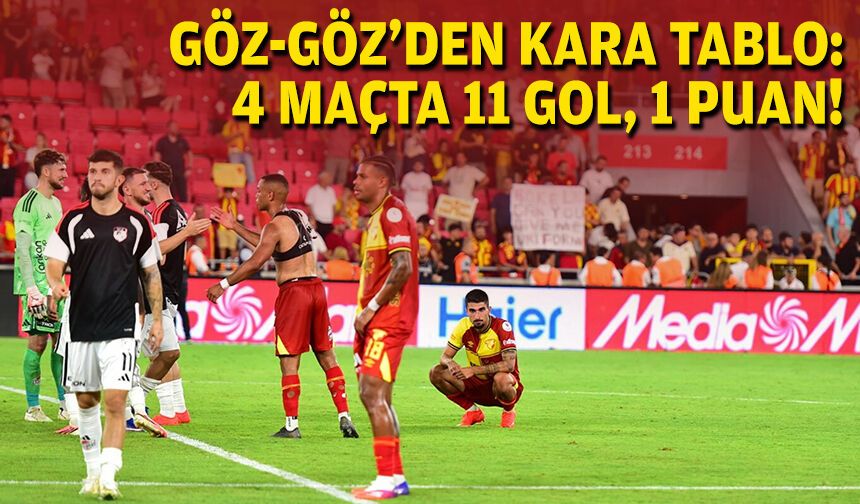Göz-Göz'den kara tablo... 4 maçta 11 gol, 1 puan!