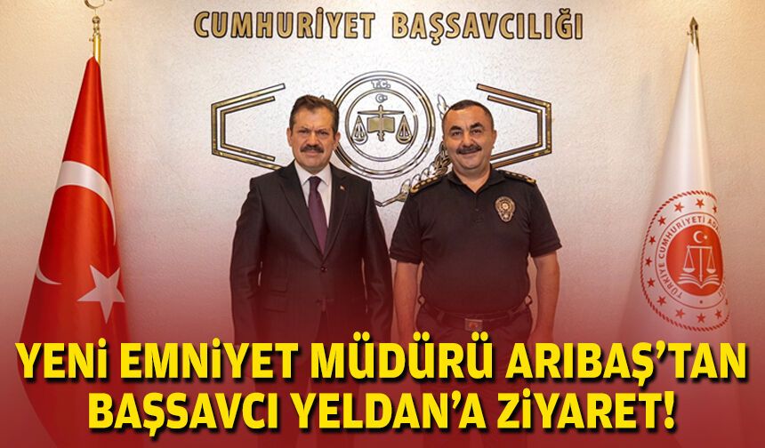 Yeni Emniyet Müdürü Arıbaş’tan Başsavcı Yeldan’a ziyaret!