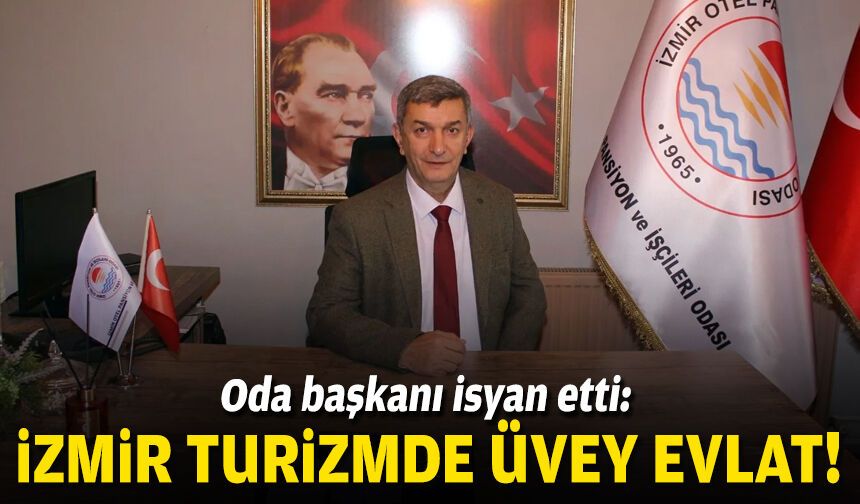 Oda başkanı isyan etti: “İzmir’de turizm üvey evlat”