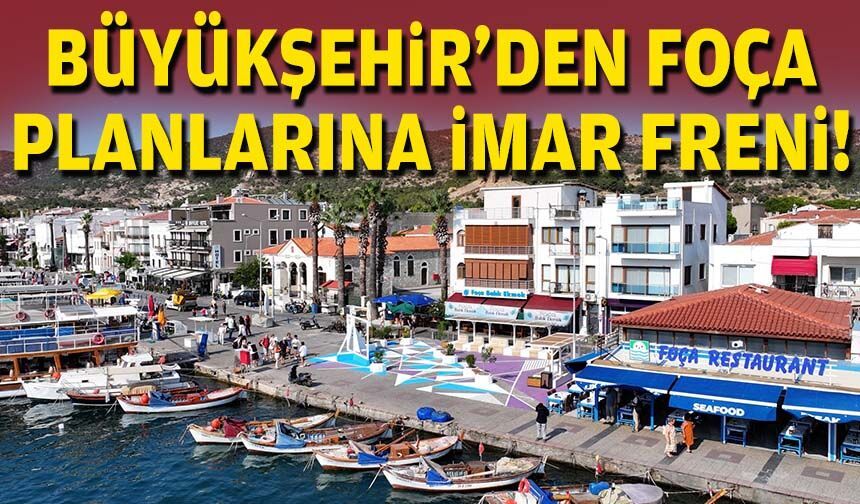 Büyükşehir’den Foça planlarına imar freni!