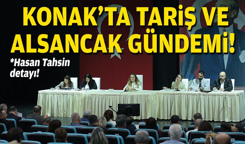 Konak Meclisi’nde Tariş ve Alsancak gündemi!