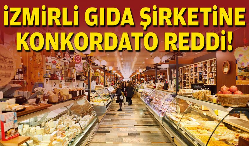 İzmirli gıda şirketine konkordato reddi!