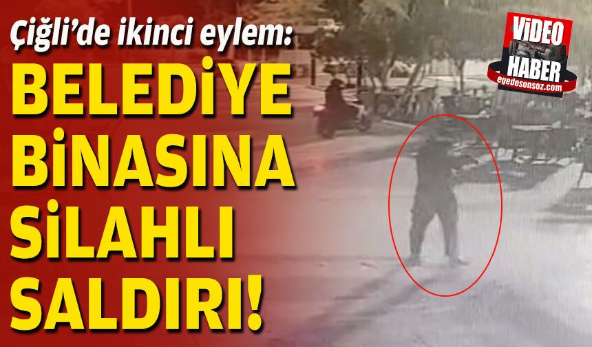Çiğli’de ikinci eylem: Belediye binasına silahlı saldırı!