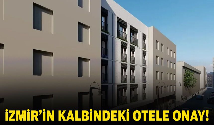 İzmir'in kalbindeki otele onay!