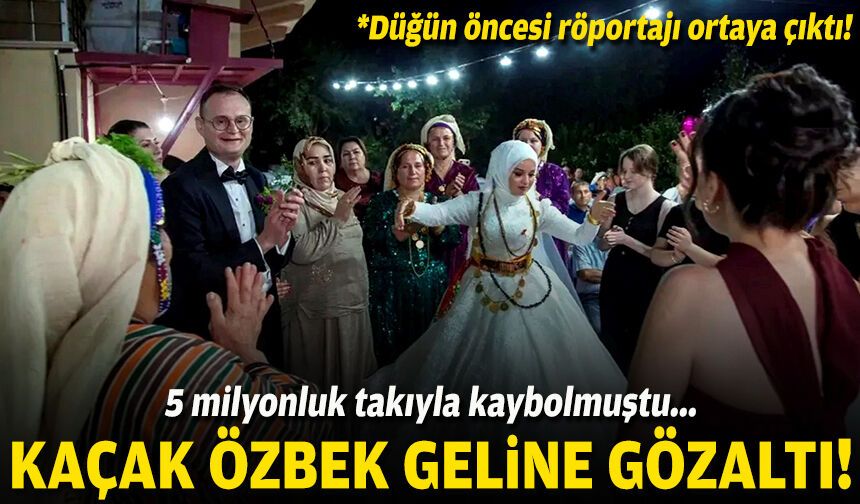 5 milyonluk takıyla kaybolmuştu... Kaçak Özbek geline gözaltı!