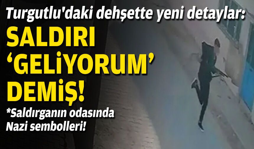 Turgutlu'daki dehşette yeni detaylar: Saldırı "geliyorum" demiş!